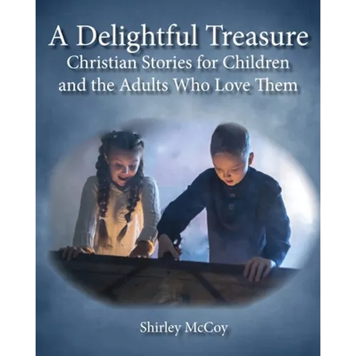 A Delightful Treasure: Christian Stories for Children and the Adults Who Love Them