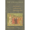 The Jewish Jesus: How Judaism and Christianity Shaped Each Other