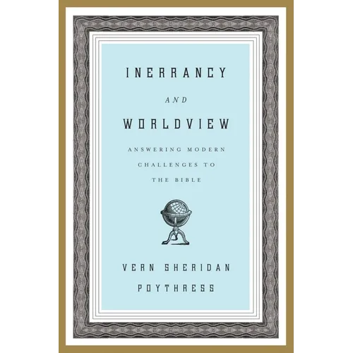 Inerrancy and Worldview: Answering Modern Challenges to the Bible