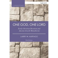 One God, One Lord: Early Christian Devotion and Ancient Jewish Monotheism