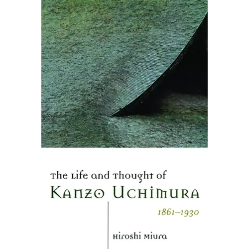 The Life and Thought of Kanzo Uchimura, 1861-1930