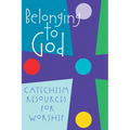 Belonging to God: Catechism Resources for Worship