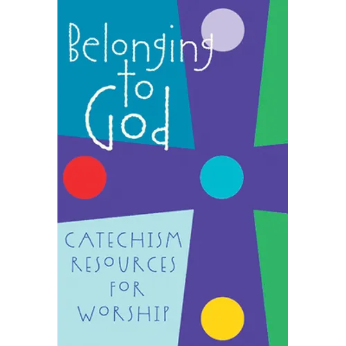 Belonging to God: Catechism Resources for Worship