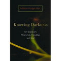 Knowing Darkness: On Skepticism, Melancholy, Friendship, and God