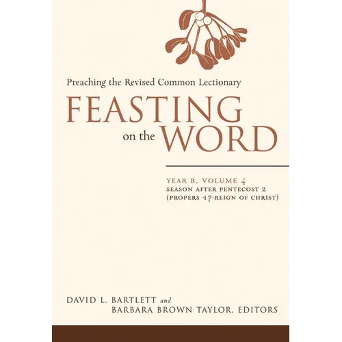 Feasting on the Word: Year B, Volume 4: Season After Pentecost 2 (Propers 17-Reign of Christ)