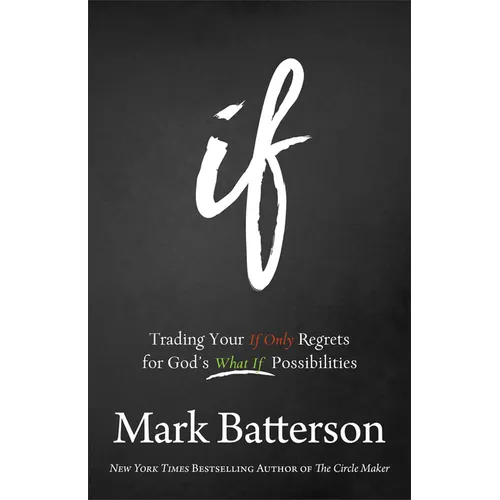 If: Trading Your If Only Regrets for God's What If Possibilities