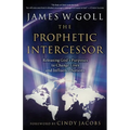 Prophetic Intercessor: Releasing God's Purposes to Change Lives and Influence Nations