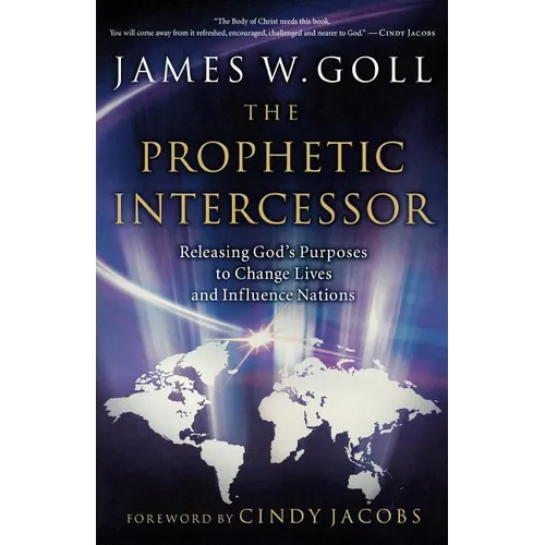 Prophetic Intercessor: Releasing God's Purposes to Change Lives and Influence Nations