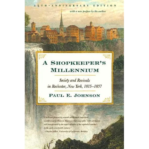 A Shopkeeper's Millennium: Society and Revivals in Rochester, New York, 1815-1837