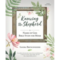 Knowing the Shepherd: A Names of God Bible Study for Moms