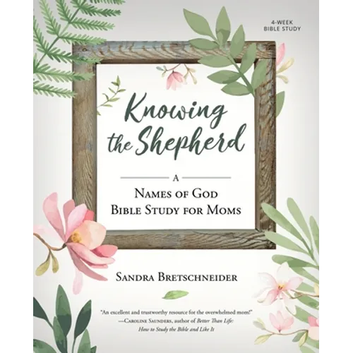 Knowing the Shepherd: A Names of God Bible Study for Moms