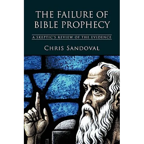 The Failure of Bible Prophecy: A Skeptic's Review of the Evidence