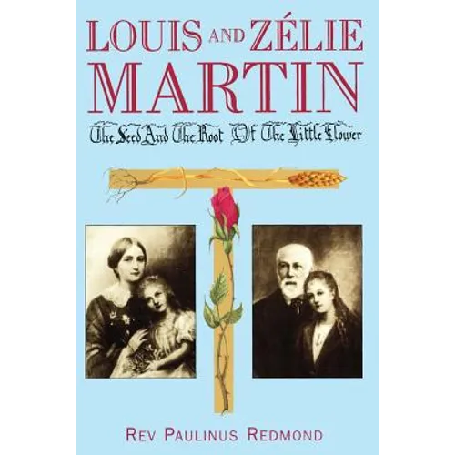 Louis and Zelie Martin: The Seed and Root of the Little Flower