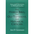 The Hebrew Bible, the Old Testament, and Historical Criticism: Jews and Christians in Biblical Studies