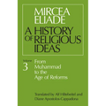 History of Religious Ideas, Volume 3: From Muhammad to the Age of Reforms