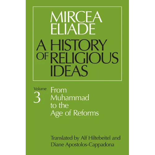 History of Religious Ideas, Volume 3: From Muhammad to the Age of Reforms
