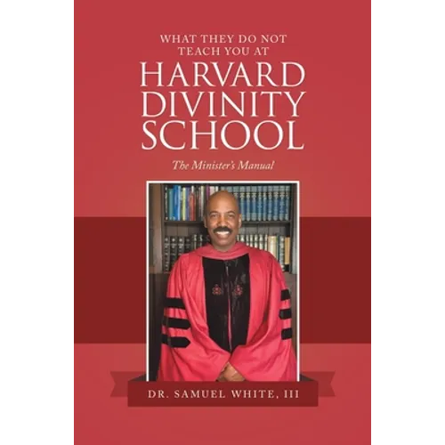 What They Do Not Teach You at Harvard Divinity School: The Minister's Manual