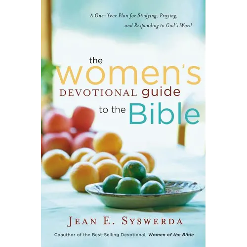 The Women's Devotional Guide to the Bible: A One-Year Plan for Studying, Praying, and Responding to God's Word