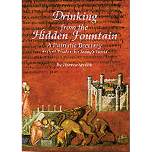 Drinking from the Hidden Fountain: A Patristic Breviary. Ancient Wisdom for Today's World Volume 148