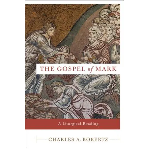 The Gospel of Mark: A Liturgical Reading