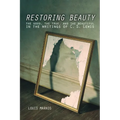 Restoring Beauty: The Good, the True, and the Beautiful in the Writings of C.S. Lewis