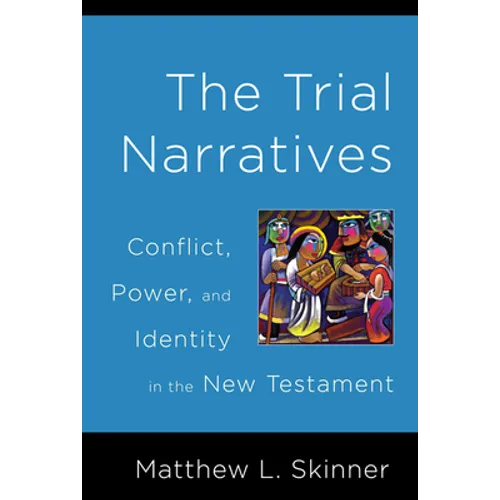 Trial Narratives: Conflict, Power, and Identity in the New Testament