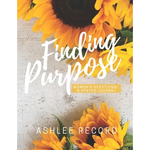 Finding Purpose: Women's Devotional & Prayer Journal