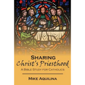 Sharing Christ's Priesthood: A Bible Study for Catholics