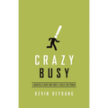 Crazy Busy: A (Mercifully) Short Book about a (Really) Big Problem