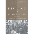 The Division of Christendom: Christianity in the Sixteenth Century