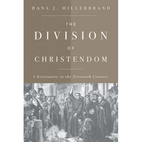 The Division of Christendom: Christianity in the Sixteenth Century