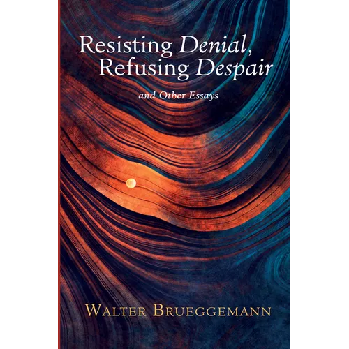 Resisting Denial, Refusing Despair: And Other Essays