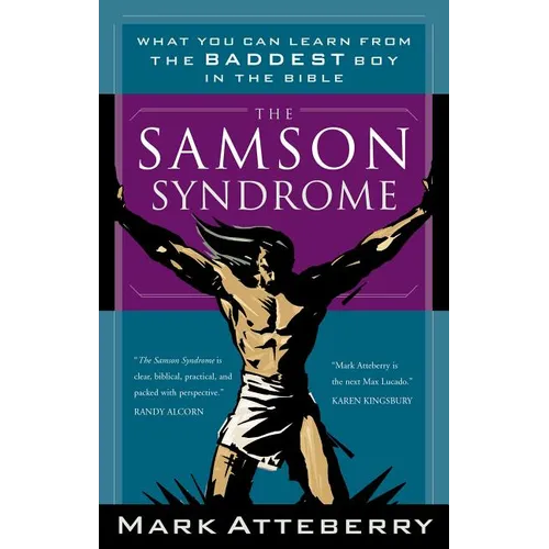 The Samson Syndrome: What You Can Learn from the Baddest Boy in the Bible