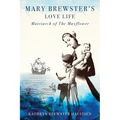 Mary Brewster's Love Life Matriarch of the Mayflower