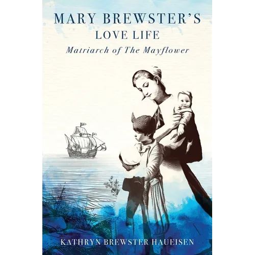 Mary Brewster's Love Life Matriarch of the Mayflower
