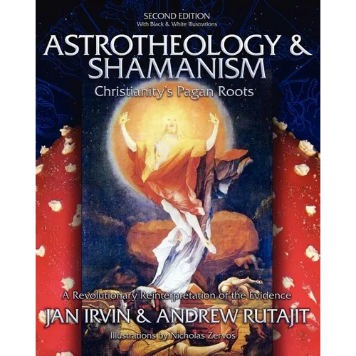 Astrotheology & Shamanism: Christianity's Pagan Roots. (Black & White Edition)