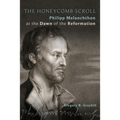 The Honeycomb Scroll: Philipp Melanchthon at the Dawn of the Reformation