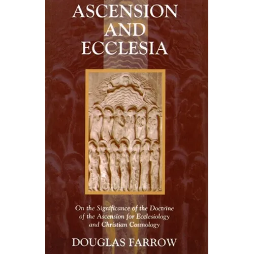 Ascension and Ecclesia: On the Significance of the Doctrine of the Ascension for Ecclesiology and Christian Cosmology