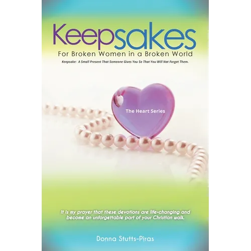 Keepsakes: The Heart Series: For Broken Women in a Broken World