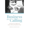 Business as a Calling: Bringing Your Whole Self (Body, Soul, and Spirit) to Work