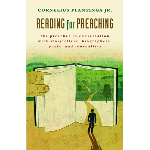 Reading for Preaching: The Preacher in Conversation with Storytellers, Biographers, Poets, and Journalists