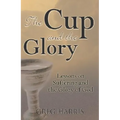The Cup and the Glory: Lessons on Suffering and the Glory of God