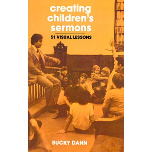 Creating Children's Sermons: 51 Visual Lessons