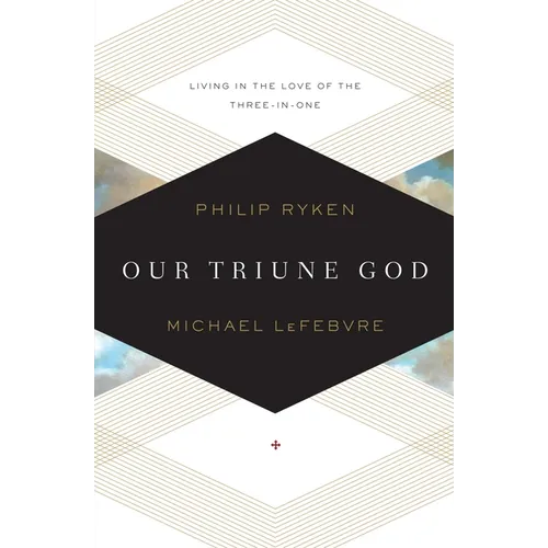 Our Triune God: Living in the Love of the Three-In-One