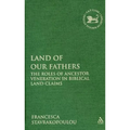 Land of Our Fathers: The Roles of Ancestor Veneration in Biblical Land Claims