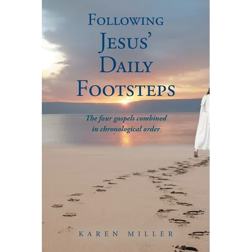 Following Jesus' Daily Footsteps: The four gospels combined in chronological order