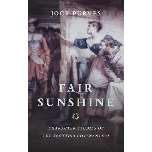 Fair Sunshine: Character Studies of the Scottish Covenanters