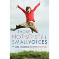 Those Not-So-Still Small Voices: God Says the Most Amazing Things Through Your Kids