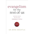 Evangelism for the Rest of Us: Sharing Christ Within Your Personality Style