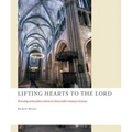 Lifting Hearts to the Lord: Worship with John Calvin in Sixteenth-Century Geneva